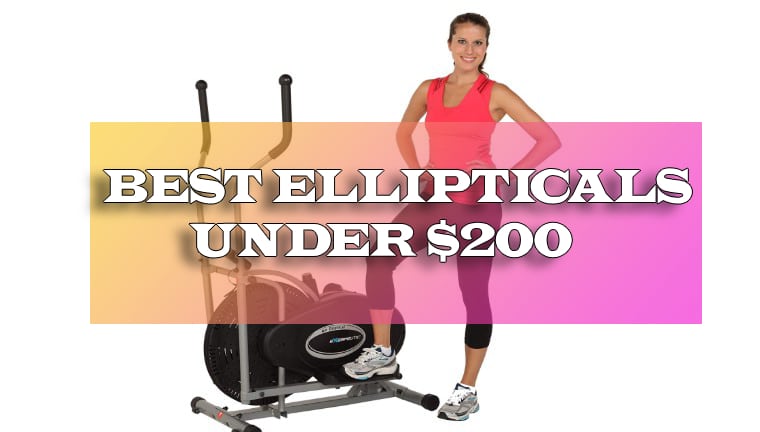 Top 10 Best Ellipticals Under 200 Dollars Collections 2019