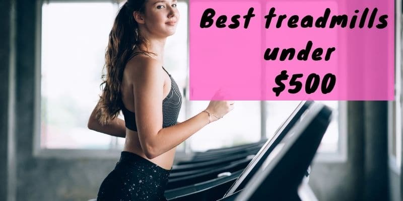 best treadmills under $500