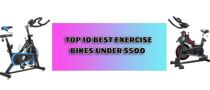 best exercise bike under $500