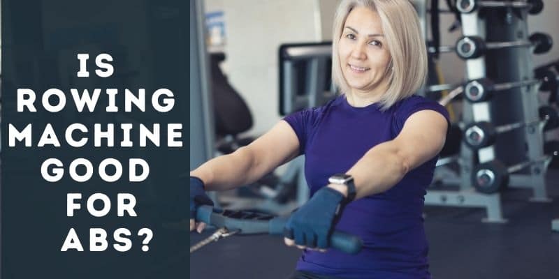 Is Rowing Machine Good for Abs?