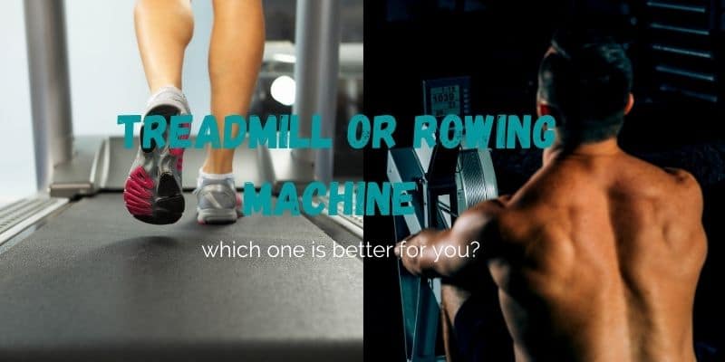 Treadmill or Rowing machine which one is better for you?