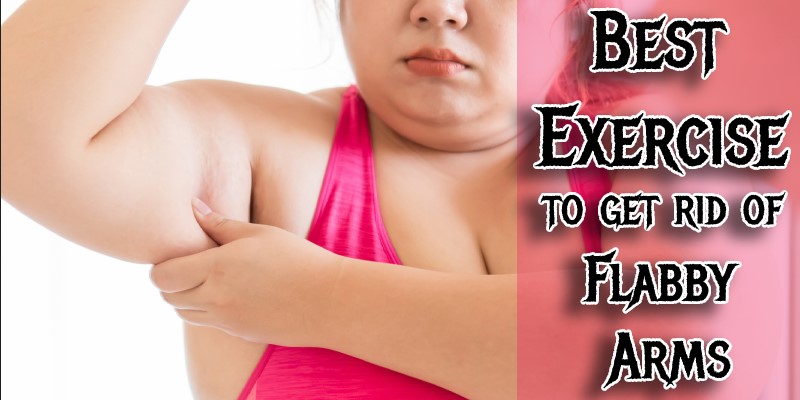 Best Exercise to get rid of Flabby Arms
