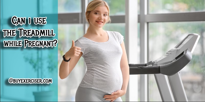 Can i use the Treadmill while Pregnant