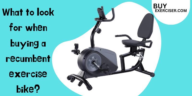 What to look for when buying a recumbent exercise bike